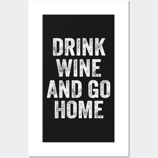 Drink Wine And Go Home Funny Design Quote Posters and Art